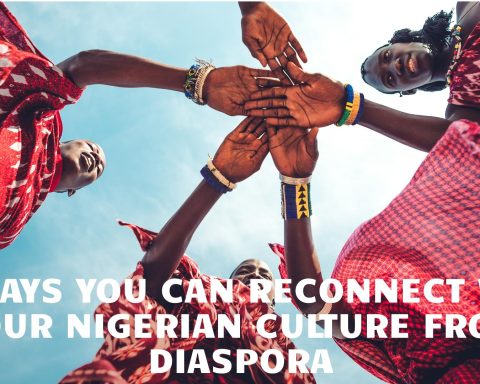Ways You Can Reconnect with Your Nigerian Culture from Diaspora
