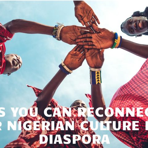 Ways You Can Reconnect with Your Nigerian Culture from Diaspora