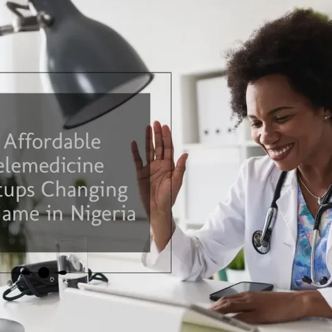 Affordable Telemedicine Startups Changing the Game in Nigeria