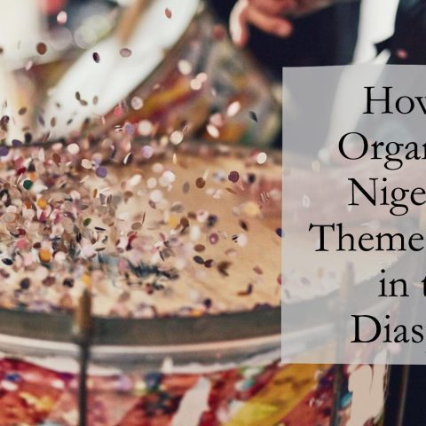How to Organise a Nigerian Themed Party in the Diaspora